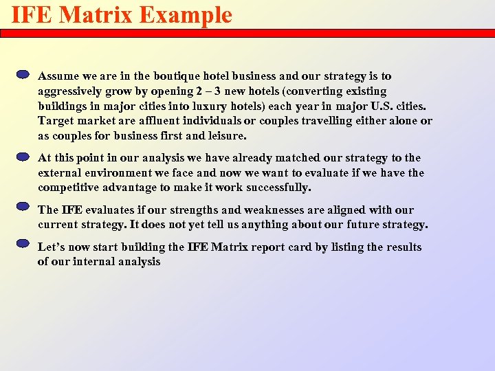 IFE Matrix Example Assume we are in the boutique hotel business and our strategy