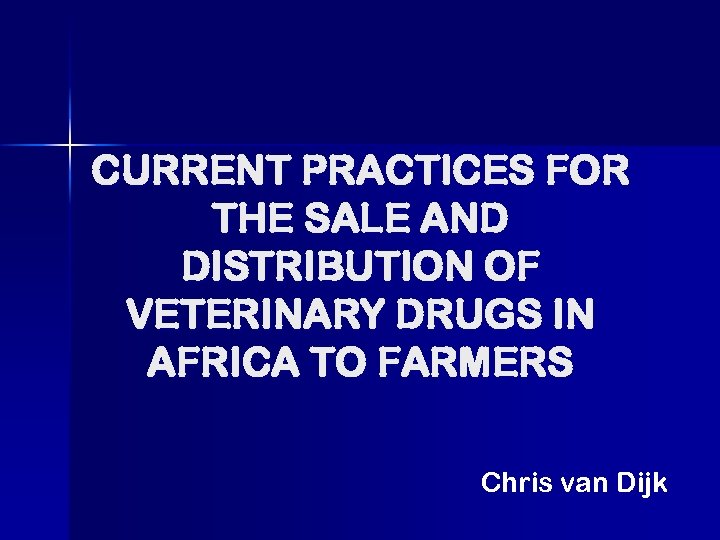 CURRENT PRACTICES FOR THE SALE AND DISTRIBUTION OF VETERINARY DRUGS IN AFRICA TO FARMERS