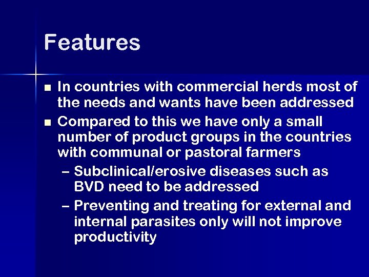 Features n n In countries with commercial herds most of the needs and wants