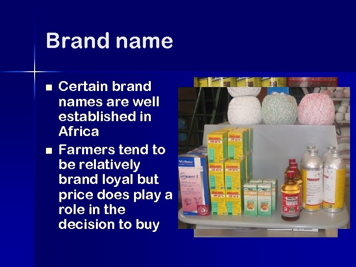 Brand name n n Certain brand names are well established in Africa Farmers tend