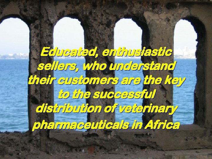 Educated, enthusiastic sellers, who understand their customers are the key to the successful distribution