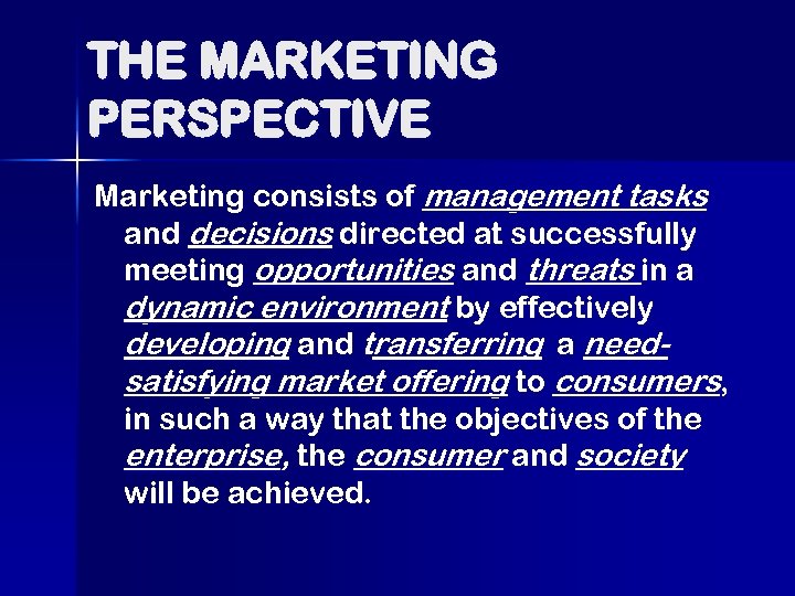 THE MARKETING PERSPECTIVE Marketing consists of management tasks and decisions directed at successfully meeting