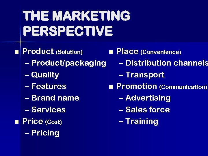 THE MARKETING PERSPECTIVE n n Product (Solution) n – Product/packaging – Quality – Features