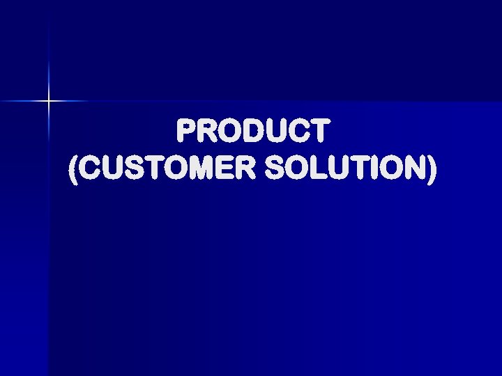 PRODUCT (CUSTOMER SOLUTION) 