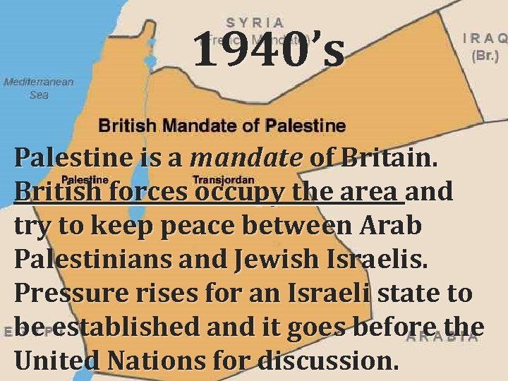 1940’s Palestine is a mandate of Britain. British forces occupy the area and try