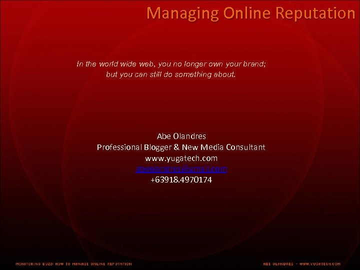 Managing Online Reputation In the world wide web, you no longer own your brand;