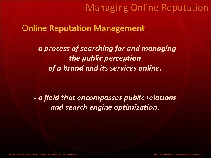 Managing Online Reputation Management - a process of searching for and managing the public