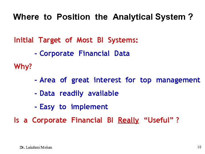 Where to Position the Analytical System ? Initial Target of Most BI Systems: -