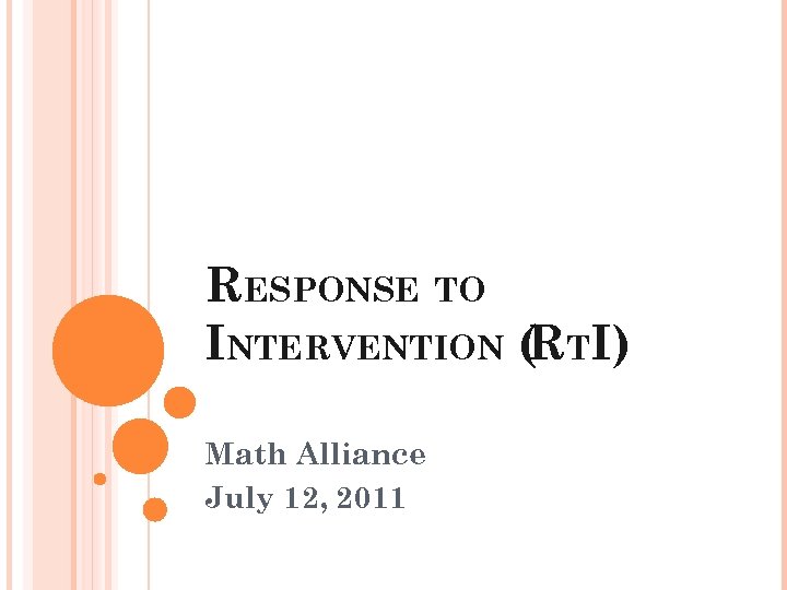 RESPONSE TO INTERVENTION ( TI) R Math Alliance July 12, 2011 