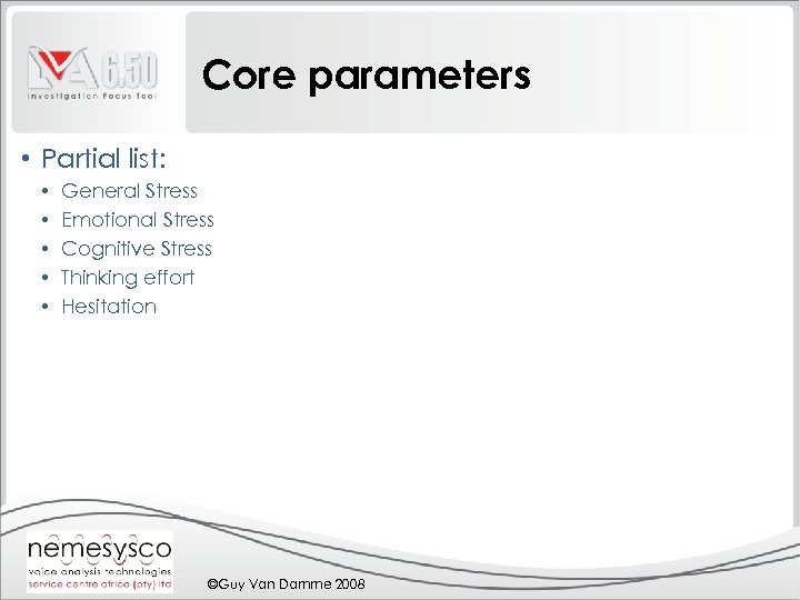 Core parameters • Partial list: • • • General Stress Emotional Stress Cognitive Stress