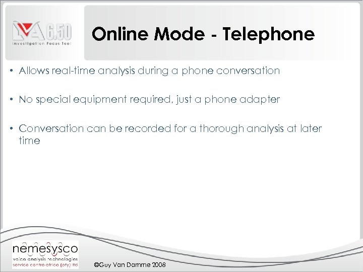 Online Mode - Telephone • Allows real-time analysis during a phone conversation • No