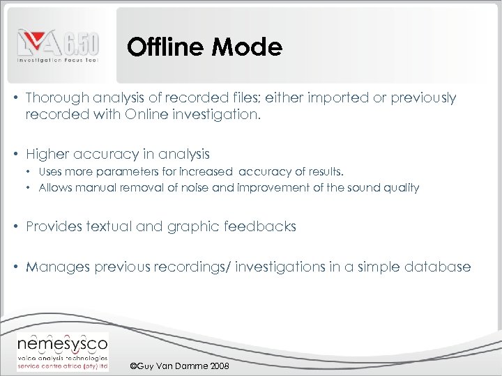 Offline Mode • Thorough analysis of recorded files; either imported or previously recorded with