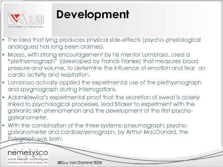 Development • The idea that lying produces physical side-effects (psycho-physiological analogues) has long been