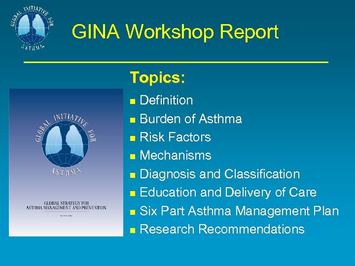 GINA Workshop Report Topics: Definition Burden of Asthma Risk Factors Mechanisms Diagnosis and Classification