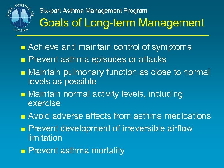 Six-part Asthma Management Program Goals of Long-term Management Achieve and maintain control of symptoms