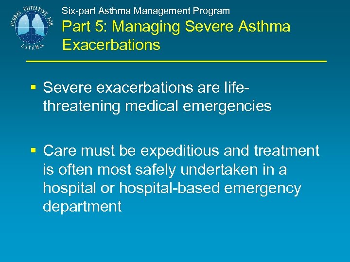 Six-part Asthma Management Program Part 5: Managing Severe Asthma Exacerbations § Severe exacerbations are