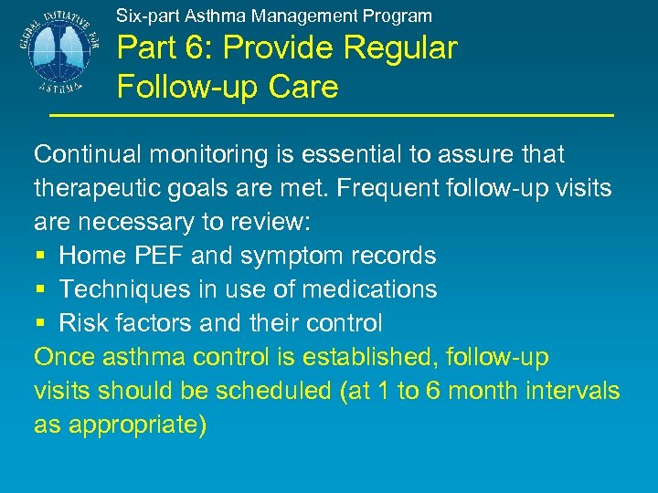 Six-part Asthma Management Program Part 6: Provide Regular Follow-up Care Continual monitoring is essential