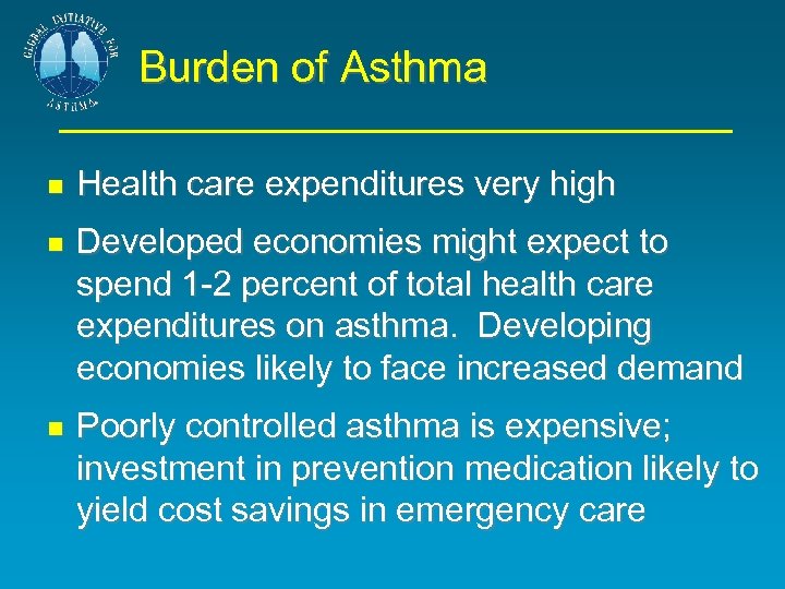 Burden of Asthma Health care expenditures very high Developed economies might expect to spend