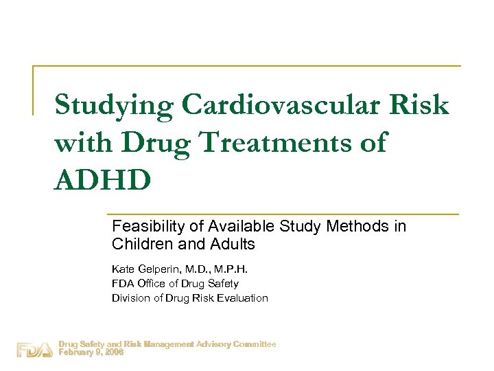 Studying Cardiovascular Risk with Drug Treatments of ADHD Feasibility of Available Study Methods in