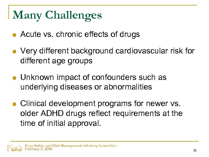 Many Challenges n Acute vs. chronic effects of drugs n Very different background cardiovascular