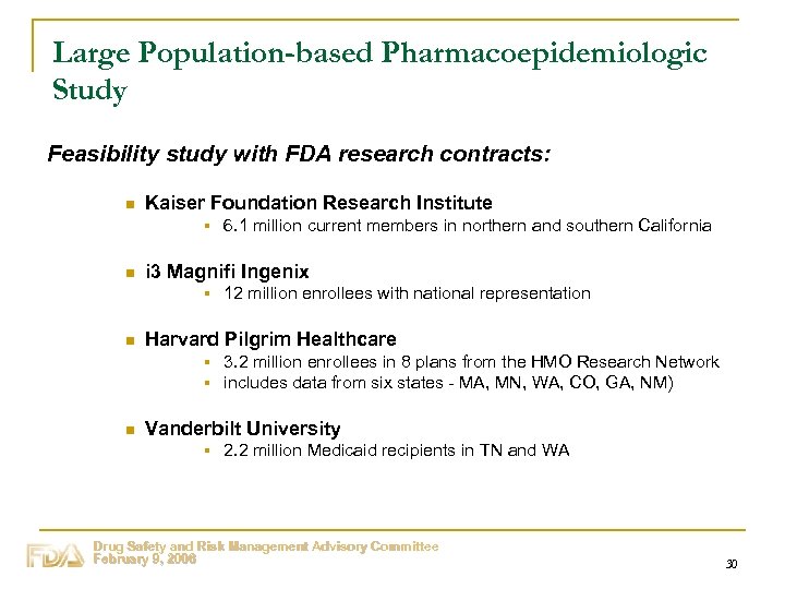 Large Population-based Pharmacoepidemiologic Study Feasibility study with FDA research contracts: n Kaiser Foundation Research