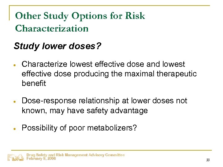 Other Study Options for Risk Characterization Study lower doses? Characterize lowest effective dose and