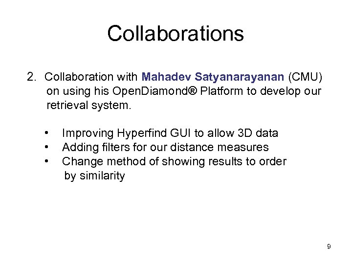 Collaborations 2. Collaboration with Mahadev Satyanarayanan (CMU) on using his Open. Diamond® Platform to