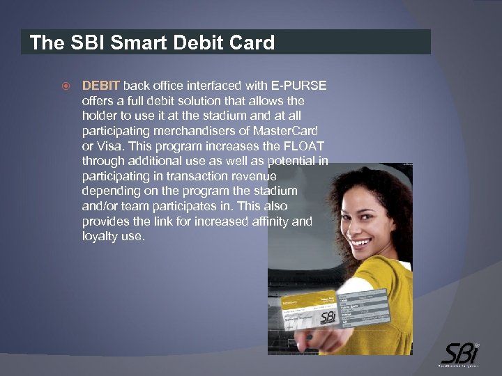 The SBI Smart Debit Card DEBIT back office interfaced with E-PURSE offers a full