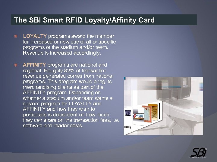 The SBI Smart RFID Loyalty/Affinity Card LOYALTY programs award the member for increased or