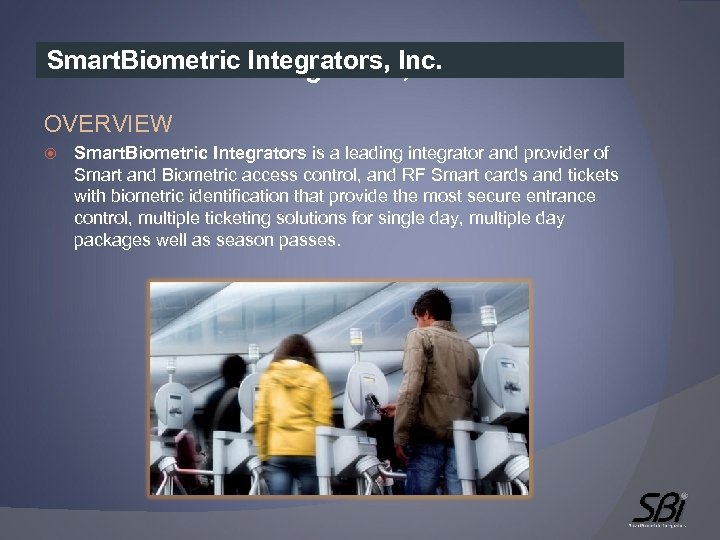 Smart. Biometric Integrators, Inc. Smart. Biometric. Integrators, Inc. OVERVIEW Smart. Biometric Integrators is a