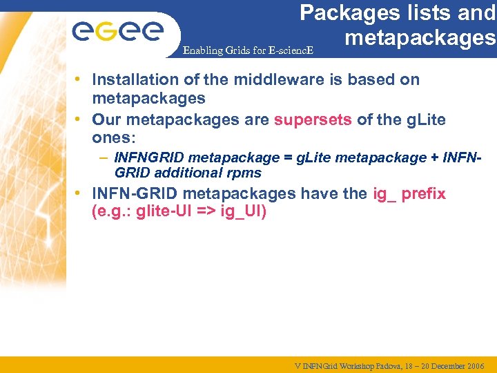 Packages lists and metapackages Enabling Grids for E-scienc. E • Installation of the middleware