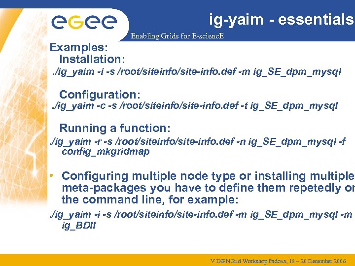 ig-yaim - essentials Enabling Grids for E-scienc. E Examples: Installation: . /ig_yaim -i -s