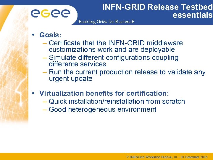 INFN-GRID Release Testbed essentials Enabling Grids for E-scienc. E • Goals: – Certificate that