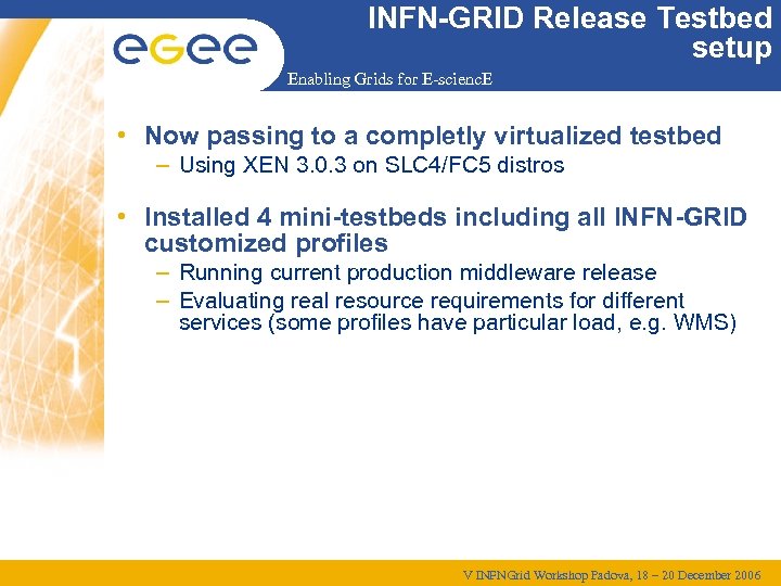 INFN-GRID Release Testbed setup Enabling Grids for E-scienc. E • Now passing to a