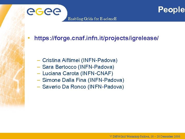 People Enabling Grids for E-scienc. E • https: //forge. cnaf. infn. it/projects/igrelease/ – –