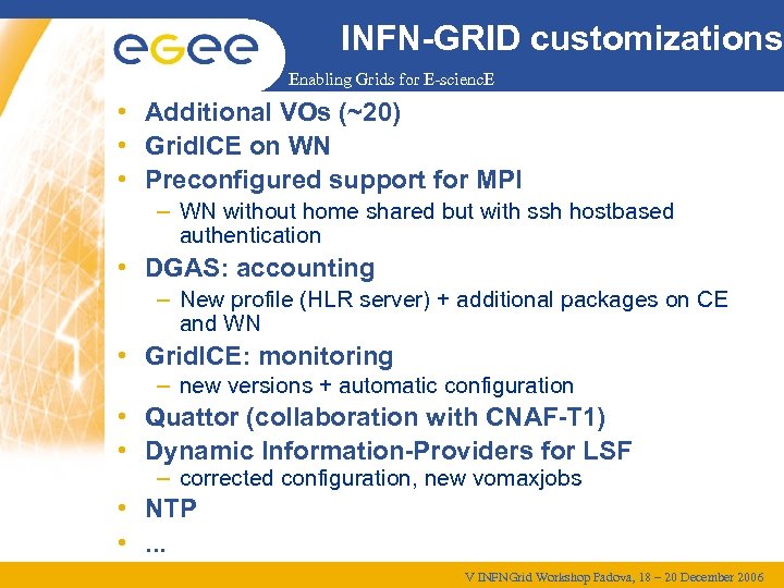 INFN-GRID customizations Enabling Grids for E-scienc. E • Additional VOs (~20) • Grid. ICE