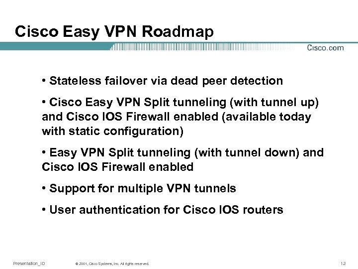 Cisco Easy VPN Roadmap • Stateless failover via dead peer detection • Cisco Easy