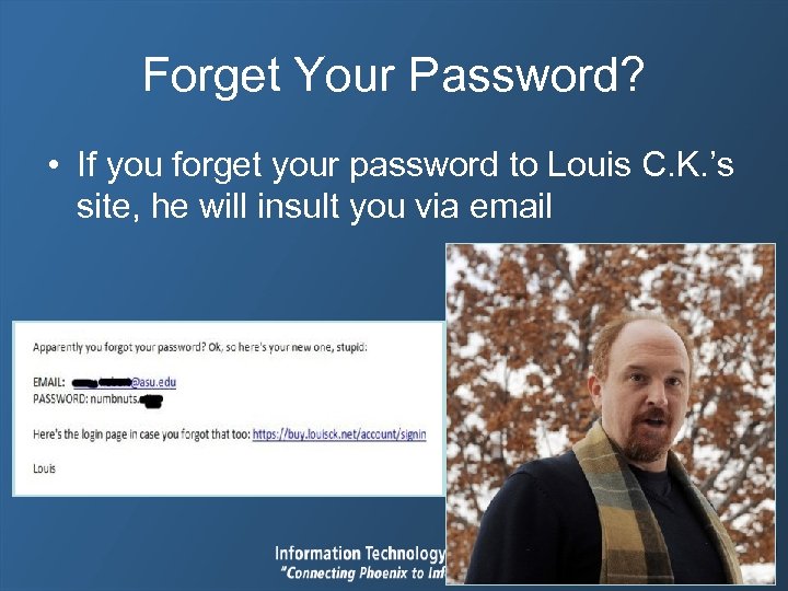 Forget Your Password? • If you forget your password to Louis C. K. ’s