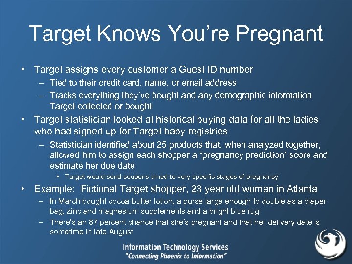 Target Knows You’re Pregnant • Target assigns every customer a Guest ID number –