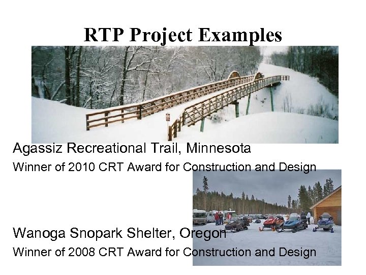 RTP Project Examples Agassiz Recreational Trail, Minnesota Winner of 2010 CRT Award for Construction