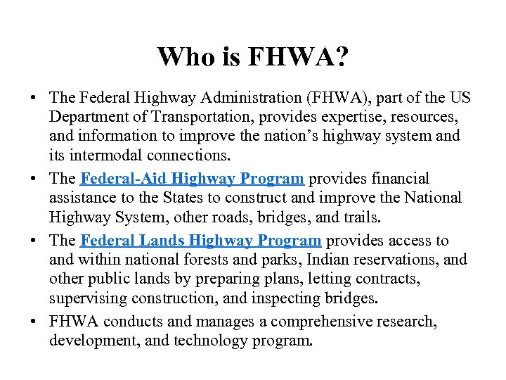 Who is FHWA? • The Federal Highway Administration (FHWA), part of the US Department
