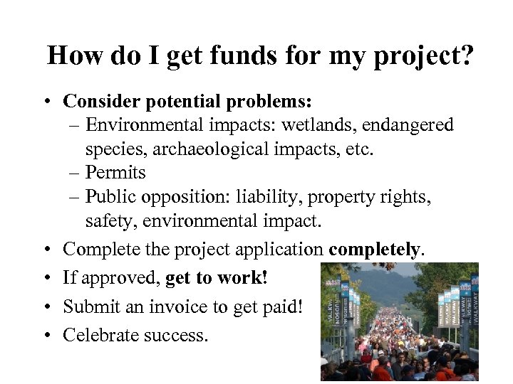 How do I get funds for my project? • Consider potential problems: – Environmental