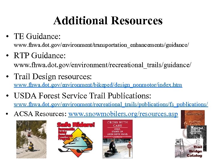 Additional Resources • TE Guidance: www. fhwa. dot. gov/environment/transportation_enhancements/guidance/ • RTP Guidance: www. fhwa.