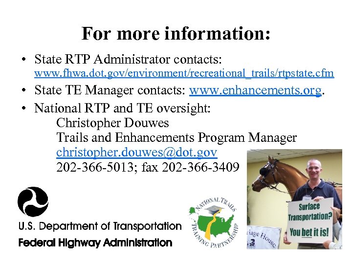 For more information: • State RTP Administrator contacts: www. fhwa. dot. gov/environment/recreational_trails/rtpstate. cfm •