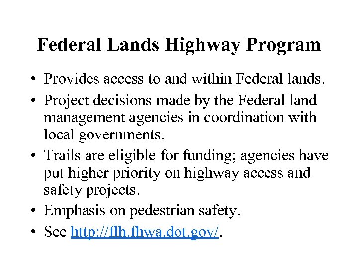 Federal Lands Highway Program • Provides access to and within Federal lands. • Project