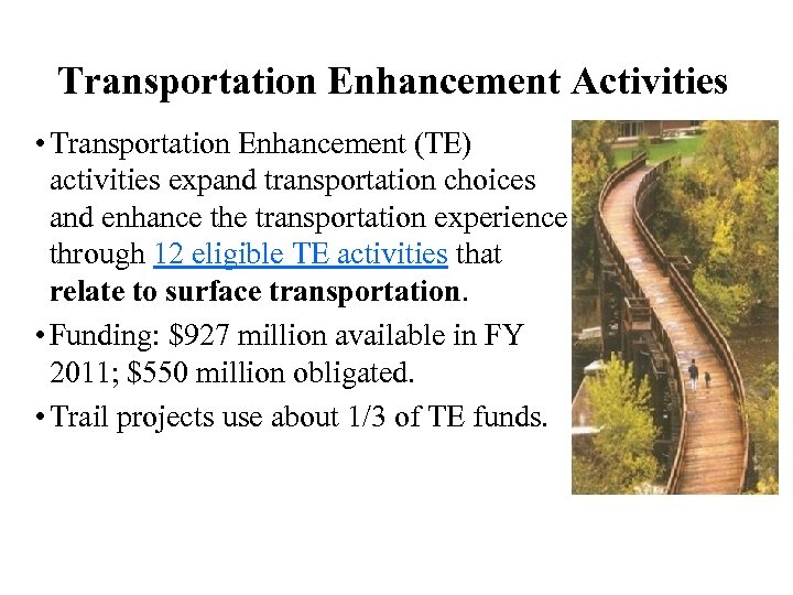 Transportation Enhancement Activities • Transportation Enhancement (TE) activities expand transportation choices and enhance the