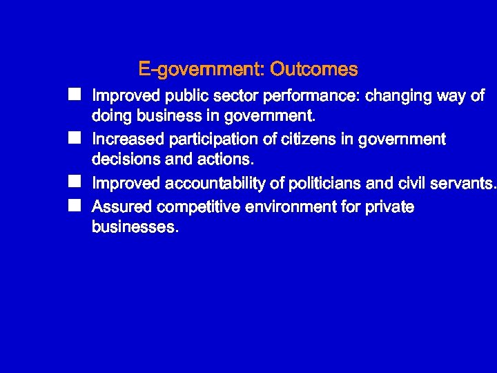 E-government: Outcomes n n Improved public sector performance: changing way of doing business in