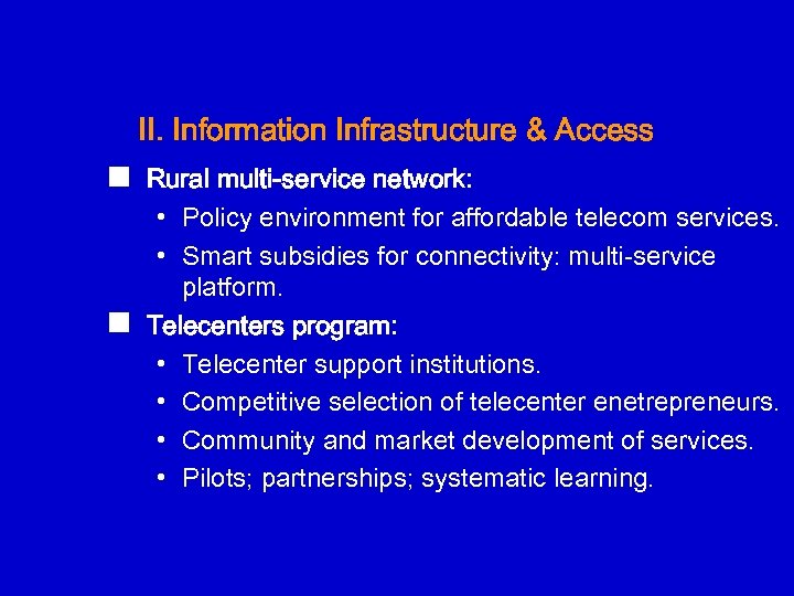 II. Information Infrastructure & Access n n Rural multi-service network: • Policy environment for