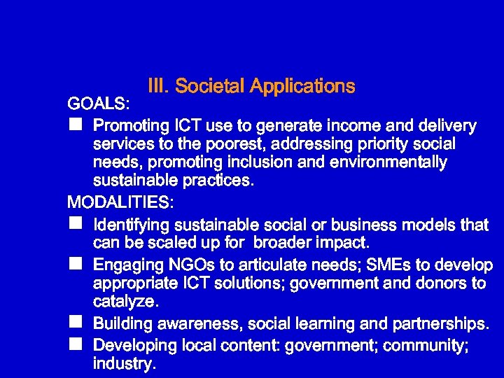 III. Societal Applications GOALS: n Promoting ICT use to generate income and delivery services