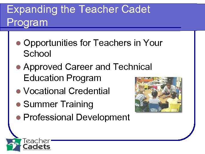 Expanding the Teacher Cadet Program l Opportunities for Teachers in Your School l Approved